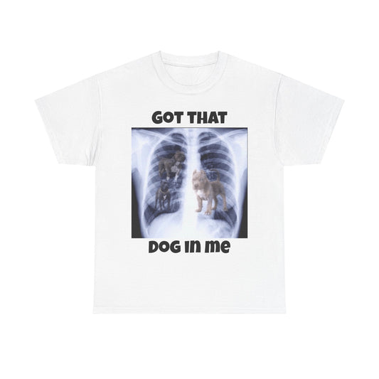 Got that dog in me heavy cotton tee.